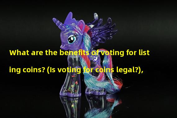 What are the benefits of voting for listing coins? (Is voting for coins legal?), 